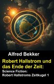 Robert Hallstrom und das Ende der Zeit: Science Fiction: Robert Hallstroms Zeitkugel 1 (eBook, ePUB)