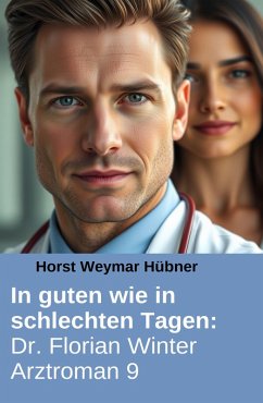 Cover In guten wie in schlechten Tagen: Dr. Florian Winter Arztroman 9 (eBook, ePUB)