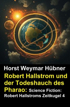 Cover Robert Hallstrom und der Todeshauch des Pharao: Science Fiction: Robert Hallstroms Zeitkugel 4 (eBook, ePUB)