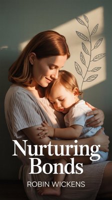 Nurturing Bonds: Gentle Parenting Techniques for Stronger Connections (The Honest Parent Series, #3) (eBook, ePUB) - Wickens, Robin