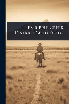 Cover The Cripple Creek District Gold Fields