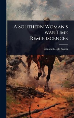 A Southern Woman's war Time Reminiscences - Saxon, Elizabeth Lyle