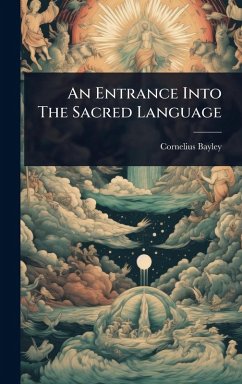 An Entrance Into The Sacred Language - Bayley, Cornelius