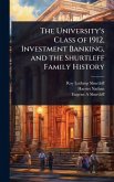 The University's Class of 1912, Investment Banking, and the Shurtleff Family History The University's Class of 1912, Investment Banking, and the Shurtleff Family History