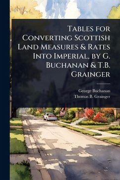 Cover Tables for Converting Scottish Land Measures & Rates Into Imperial, by G. Buchanan & T.B. Grainger