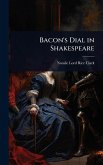 Bacon's Dial in Shakespeare Bacon's Dial in Shakespeare