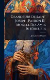 Grandeurs De Saint Joseph, Patron Et Modèle Des Ã‚mes IntÃ(c)rieures