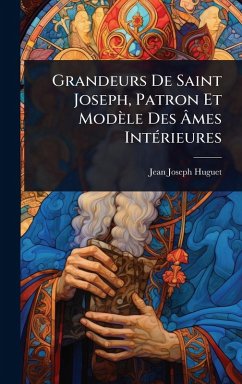 Cover Grandeurs De Saint Joseph, Patron Et Modèle Des Ã‚mes IntÃ(c)rieures