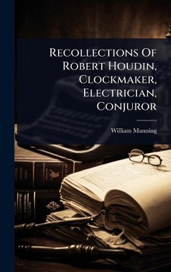 Cover Recollections Of Robert Houdin, Clockmaker, Electrician, Conjuror