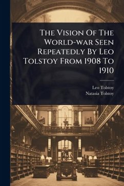 The Vision Of The World-war Seen Repeatedly By Leo Tolstoy From 1908 To 1910 - (Graf), Leo Tolstoy; Tolstoy, Natasia