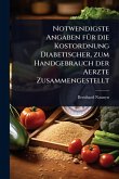 Notwendigste Angaben fÃ1/4r die Kostordnung Diabetischer, zum Handgebrauch der Aerzte Zusammengestellt