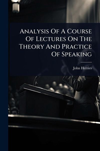 Analysis Of A Course Of Lectures On The Theory And Practice Of Speaking