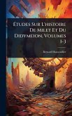 Ã‰tudes Sur L'histoire De Milet Et Du Didymeion, Volumes 1-3