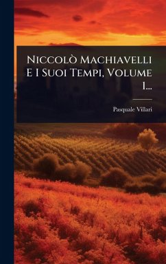NiccolÃ² Machiavelli E I Suoi Tempi, Volume 1... - Villari, Pasquale