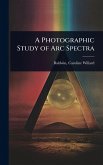 A Photographic Study of Arc Spectra A Photographic Study of Arc Spectra