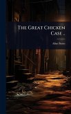 The Great Chicken Case .. The Great Chicken Case ..