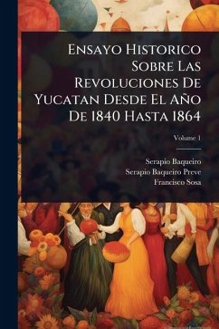 Cover Ensayo Historico Sobre Las Revoluciones De Yucatan Desde El AÃ±o De 1840 Hasta 1864