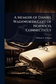 A Memoir of Daniel Wadsworth Coit of Norwich, Connecticut
