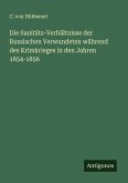 Die Sanitäts-Verhältnisse der Russischen Verwundeten während des Krimkrieges in den Jahren 1854-1856