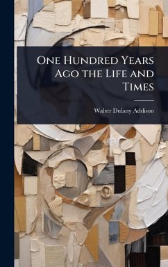 Cover One Hundred Years Ago the Life and Times