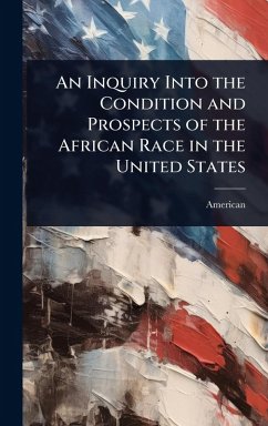 Cover An Inquiry Into the Condition and Prospects of the African Race in the United States