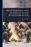 Presbyterianism, and its Services in the Revolution of 1776 Presbyterianism, and its Services in the Revolution of 1776