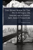 The Home Book Of The Picturesque, Or, American Scenery, Art, And Literature
