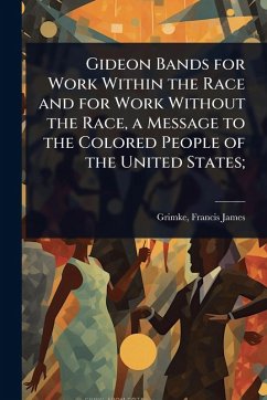 Gideon Bands for Work Within the Race and for Work Without the Race, a Message to the Colored People of the United States;