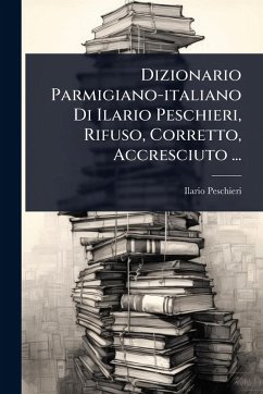 Cover Dizionario Parmigiano-italiano Di Ilario Peschieri, Rifuso, Corretto, Accresciuto ...