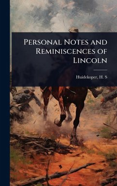Personal Notes and Reminiscences of Lincoln - H S (Henry Shippen), Huidekoper