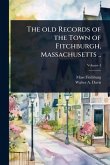 The old Records of the Town of Fitchburgh, Massachusetts .. The old Records of the Town of Fitchburgh, Massachusetts ..