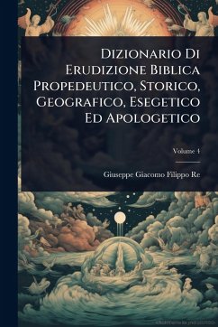 Cover Dizionario Di Erudizione Biblica Propedeutico, Storico, Geografico, Esegetico Ed Apologetico
