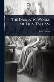 The Dramatic Works of John Tatham The Dramatic Works of John Tatham