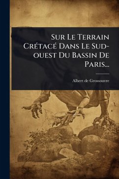 Sur Le Terrain CrÃ(c)tacÃ(c) Dans Le Sud-ouest Du Bassin De Paris... - Grossouvre, Albert De