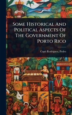 Cover Some Historical And Political Aspects Of The Government Of Porto Rico