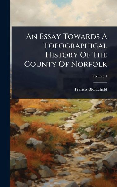An Essay Towards A Topographical History Of The County Of Norfolk An Essay Towards A Topographical History Of The County Of Norfolk