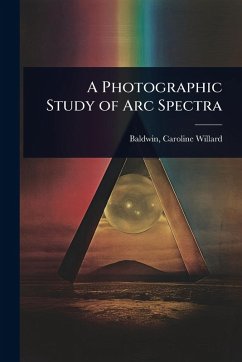 A Photographic Study of Arc Spectra - Willard, Baldwin Caroline
