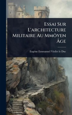 Essai Sur L'architecture Militaire Au MmÃ´yen Ã‚ge - Viollet-Le-Duc, Eugène-Emmanuel