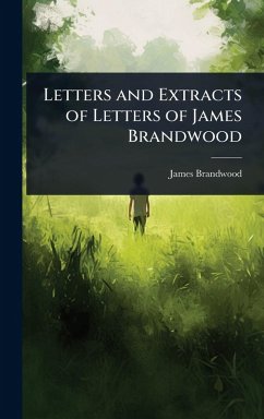 Letters and Extracts of Letters of James Brandwood - Brandwood, James