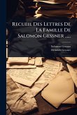 Recueil Des Lettres De La Famille De Salomon Gessner ......