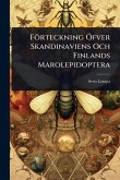Förteckning Ã-fver Skandinaviens Och Finlands Marolepidoptera Förteckning Ã-fver Skandinaviens Och Finlands Marolepidoptera