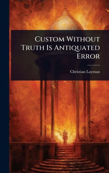 Custom Without Truth Is Antiquated Error Custom Without Truth Is Antiquated Error