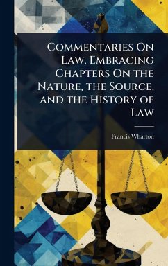 Commentaries On Law, Embracing Chapters On the Nature, the Source, and the History of Law - Wharton, Francis