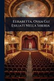 Elisabetta, Ossia Gli Esiliati Nella Siberia Elisabetta, Ossia Gli Esiliati Nella Siberia