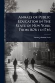 Annals of Public Education in the State of New York From 1626 to 1746 Annals of Public Education in the State of New York From 1626 to 1746