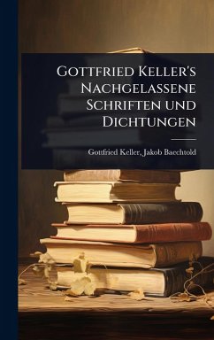 Cover Gottfried Keller's Nachgelassene Schriften und Dichtungen