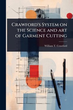 Crawford's System on the Science and art of Garment Cutting - Crawford, William T [From Old Catalog]