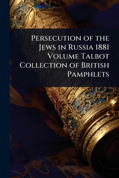Persecution of the Jews in Russia 1881 Volume Talbot Collection of British Pamphlets Persecution of the Jews in Russia 1881 Volume Talbot Collection of British Pamphlets