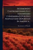 Sigismondo Castromediano Ed I Sessantasei Condannati Politici Napoletani Deportati In America...