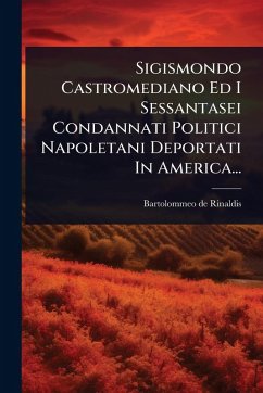 Cover Sigismondo Castromediano Ed I Sessantasei Condannati Politici Napoletani Deportati In America...